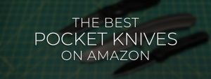 Best Pocket Knives on Amazon
