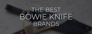Best Bowie Knife Brands
