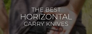 Best Horizontal Carry Knives