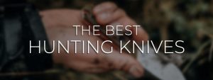 Best Hunting Knives