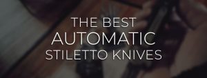 Best Automatic Stiletto Knives