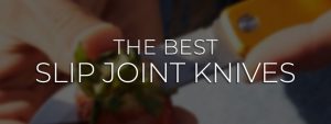 Best Slip Joint Knives