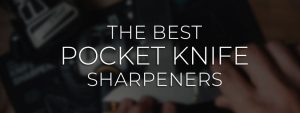 Best Pocket Knife Sharpeners
