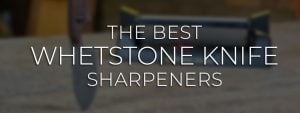 Best Whetstone Knife Sharpeners