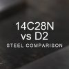 14C28N vs D2 Steel Comparison