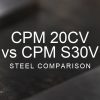 CPM 20CV vs CPM S30V steel comparison over a blurred abstract steel background