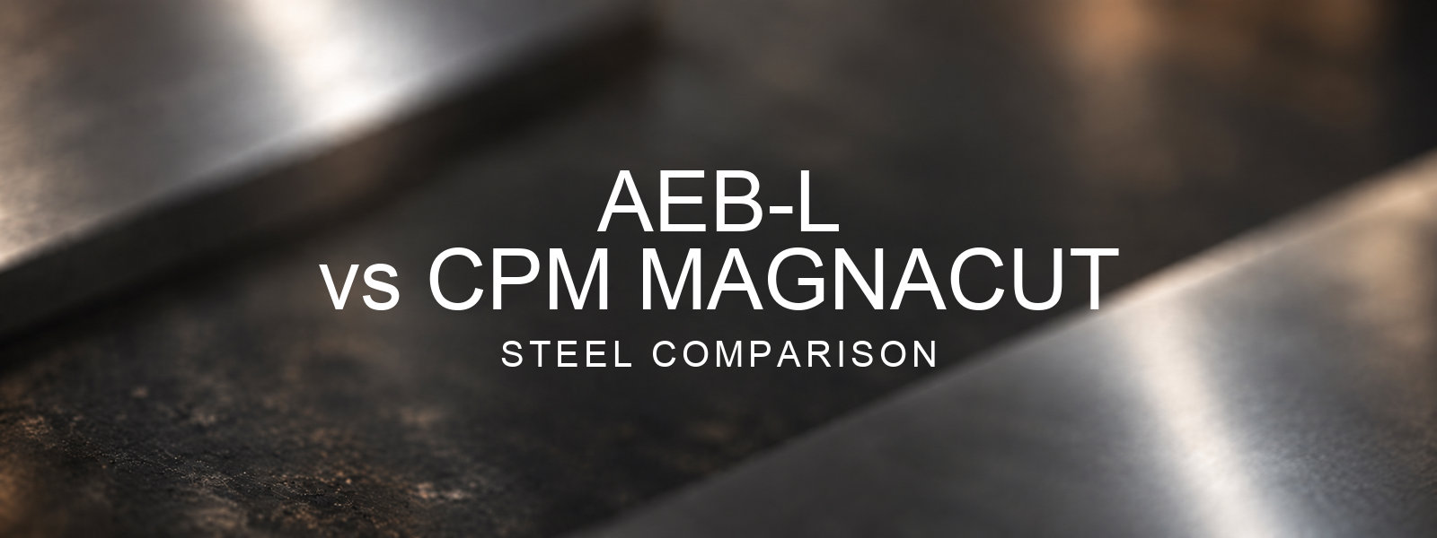 AEB-L vs MagnaCut Steel Comparison over a blurred abstract steel background