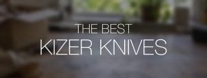 Best Kizer Knives title over a softly blurred everyday knife and parcel scene