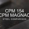 CPM 154 vs MagnaCut Steel Comparison over a blurred abstract steel background