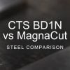 CTS BD1N vs MagnaCut Steel Comparison over a blurred abstract steel background