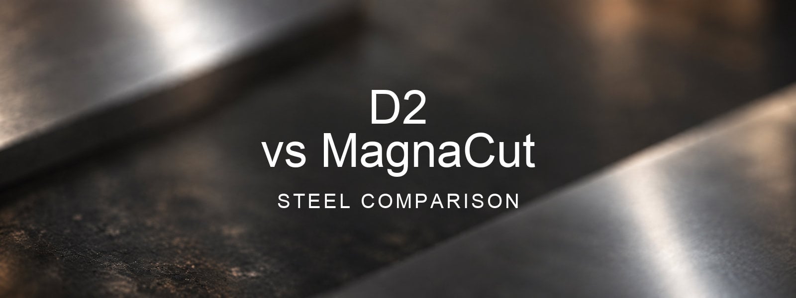 D2 vs MagnaCut Steel Comparison over a blurred abstract steel background