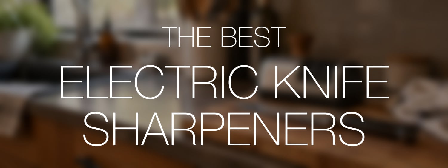 The Best Electric Knife Sharpeners in clear white lettering over a blurred natural knife-care scene