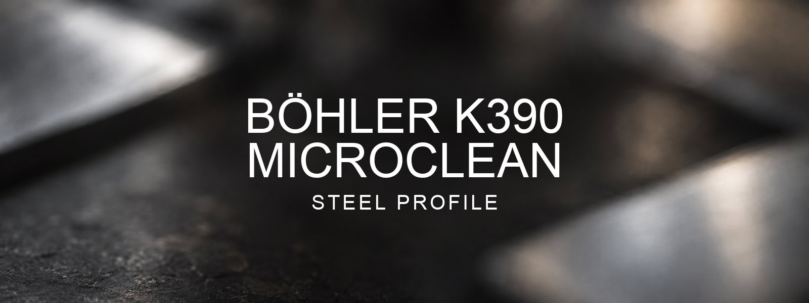 Böhler K390 Microclean Steel Profile over a blurred abstract steel background