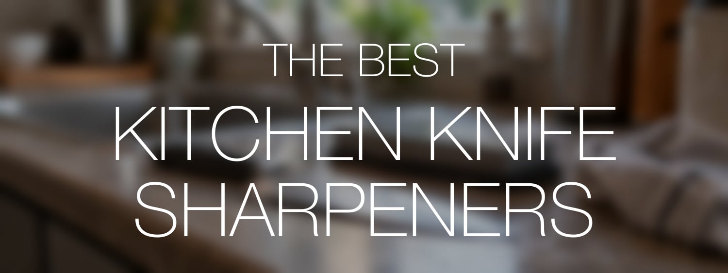 The Best Kitchen Knife Sharpeners in clear white lettering over a blurred natural knife-care scene