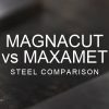 magnacut vs maxamet steel comparison over a blurred abstract steel background