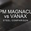 MagnaCut vs Vanax Steel Comparison over a blurred abstract steel background