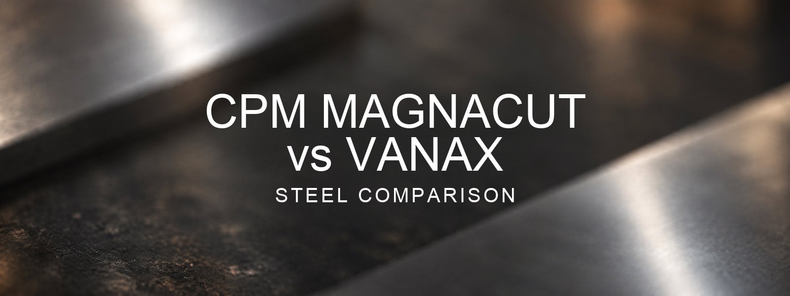 MagnaCut vs Vanax Steel Comparison over a blurred abstract steel background