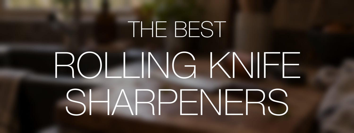 The Best Rolling Knife Sharpeners in clear white lettering over a blurred natural knife-care scene