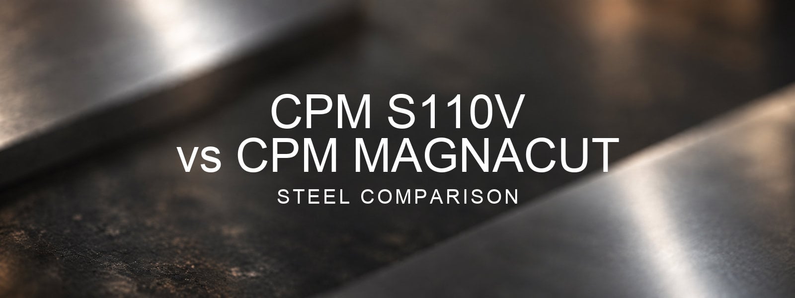 CPM S110V vs MagnaCut Steel Comparison over a blurred abstract steel background