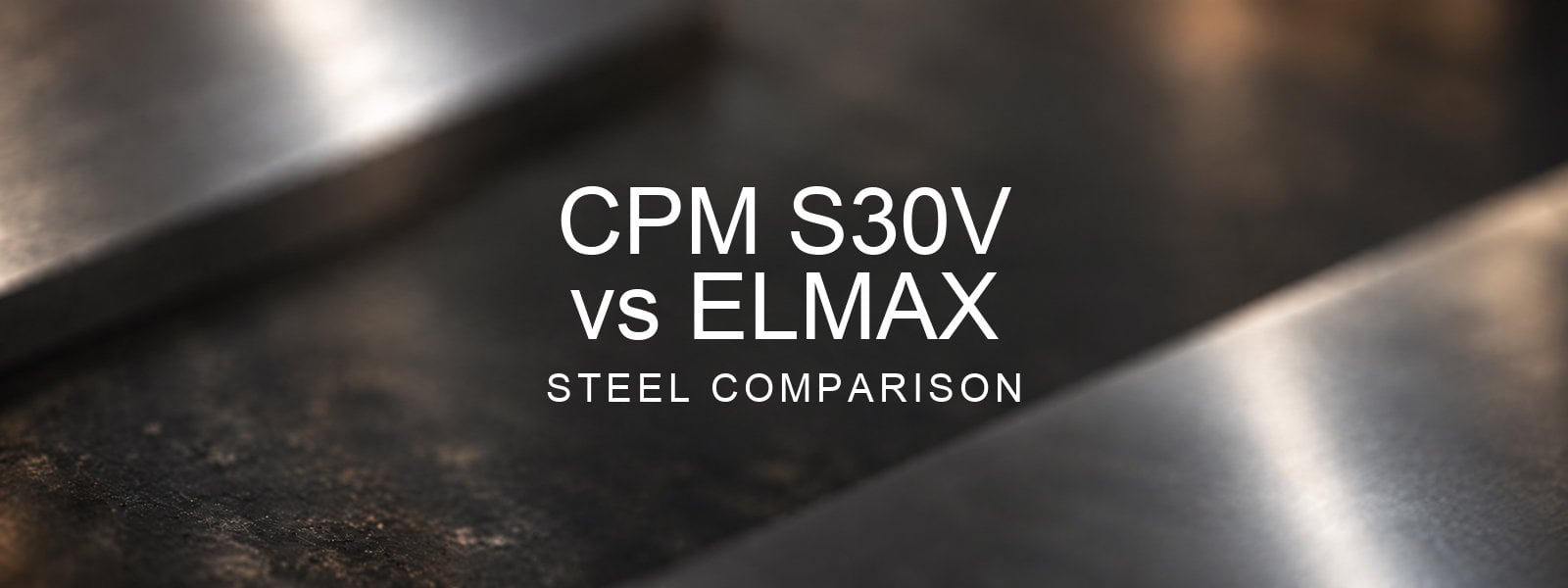 S30V vs Elmax Steel Comparison over a blurred abstract steel background