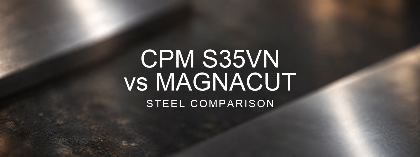 S35VN vs MagnaCut Steel Comparison over a blurred abstract steel background