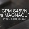 s45vn vs magnacut steel comparison over a blurred abstract steel background