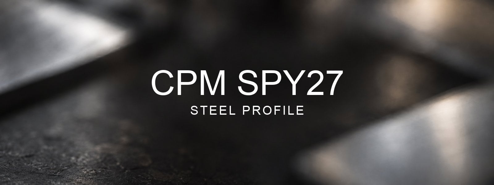 CPM SPY27 Steel Profile over a blurred abstract steel background