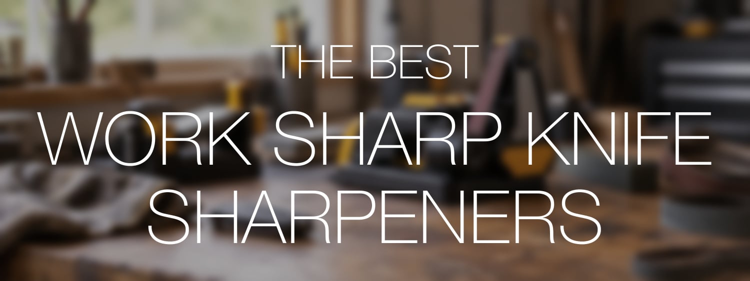 The Best Work Sharp Knife Sharpeners in clear white lettering over a blurred natural knife-care scene